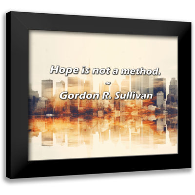 Gordon R. Sullivan Quote: Hope is not a method.