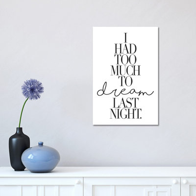 I Had Too Much To Dream Last Night 1 Piece Wrapped Canvas Wall Art