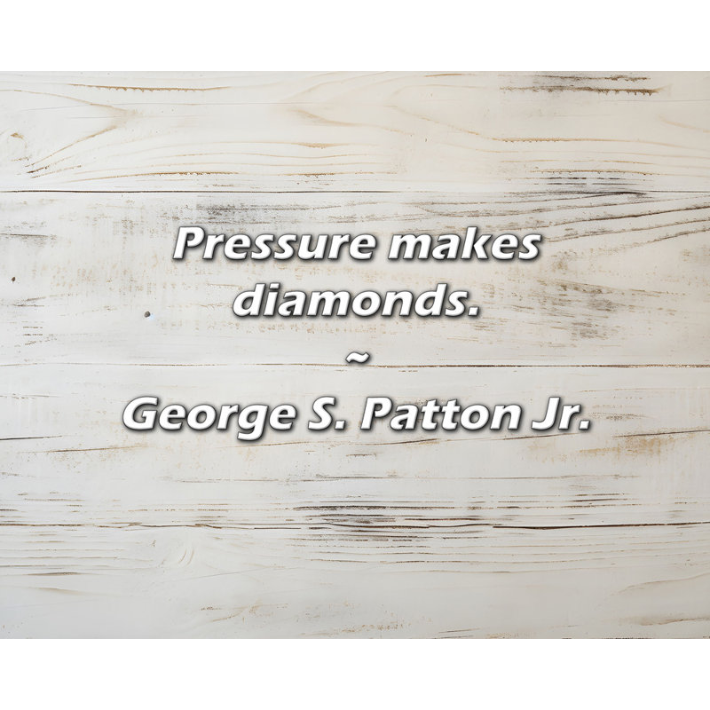 Citation de George S. Patton Jr.: La pression crée des diamants.