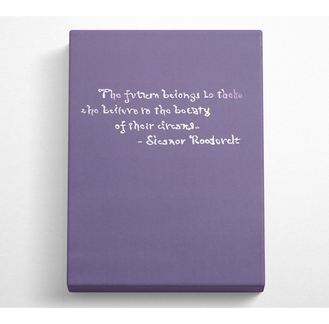 Berühmtes Zitat Eleanor Roosevelt The Future Belongs To Those Lilac - Wrapped Canvas Typography