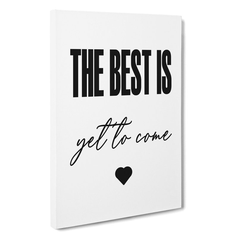 The Best Is Yet To Come - Wrapped Canvas Print, 76cm H x 50cm W x 3cm D
