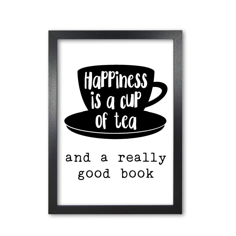 Happiness Is A Cup Of Tea - Print, 30 cm H x 21 cm W x 5 cm D, Black Grain Frame