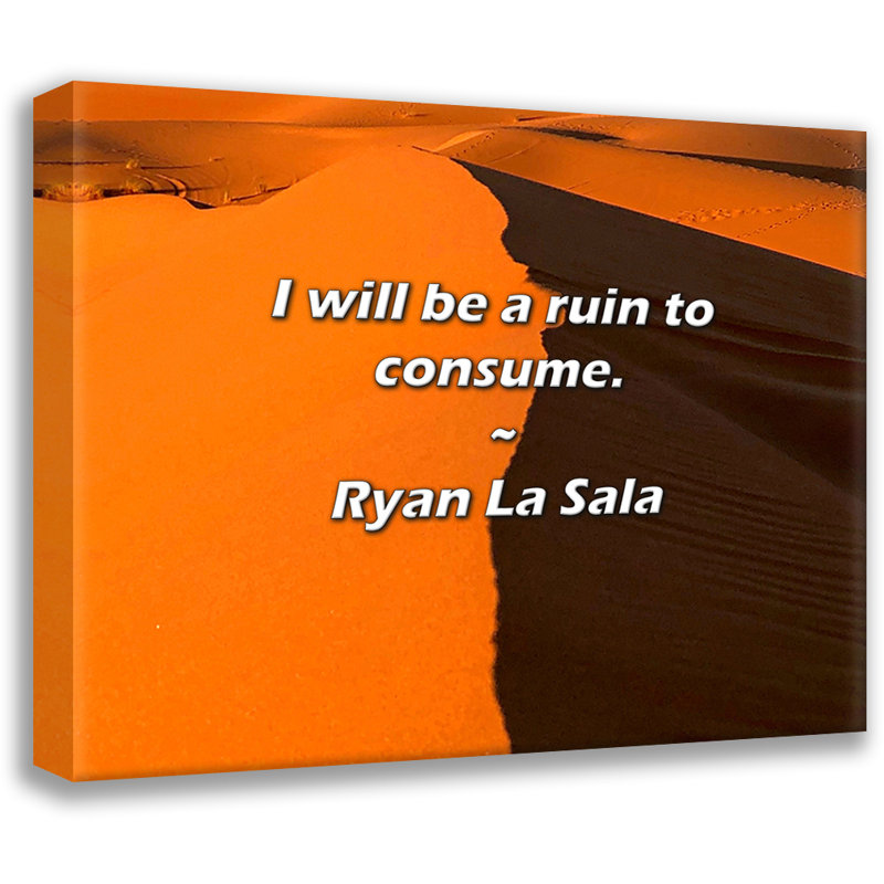 Citation de Ryan La Sala: Je serai une ruine à consommer., H 26 po x l 32 po