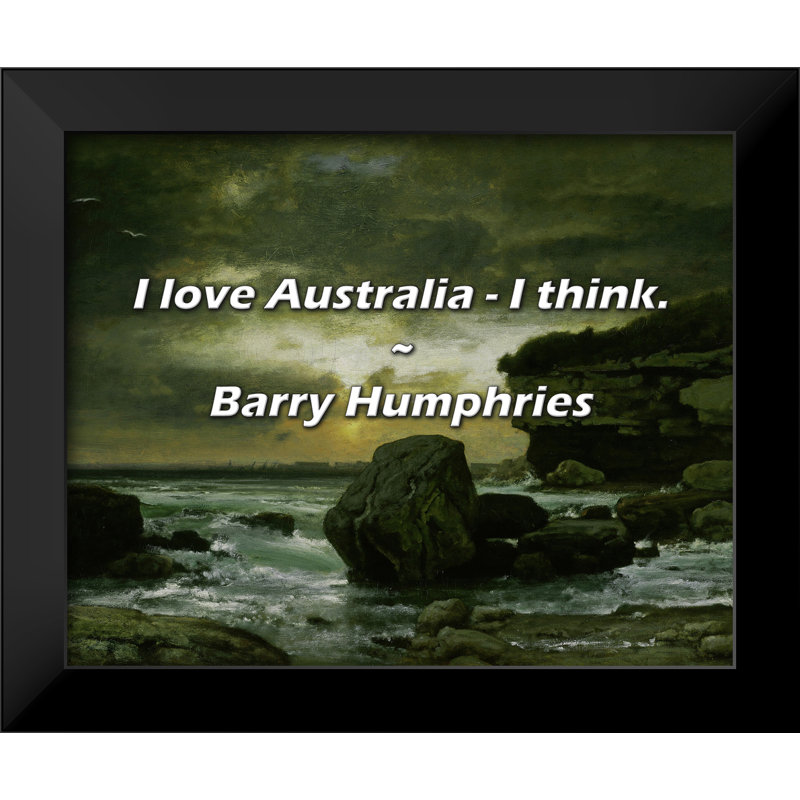 Citation de Barry Humphries: J'aime l'Australie - je crois.