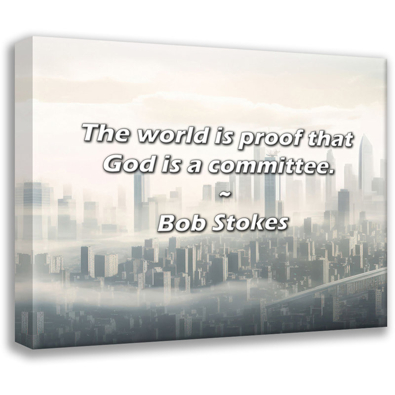 Citation de Bob Stokes: Le monde est la preuve que Dieu est un comite., H 15 po x l 18 po