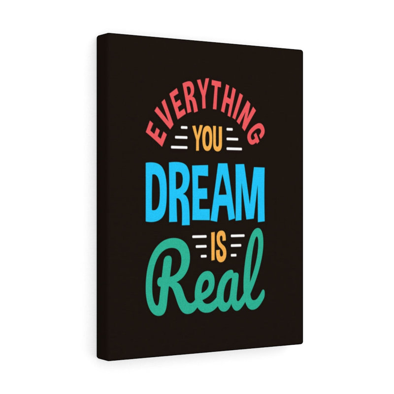 Everything You Dream Is Real - Wrapped Canvas Print