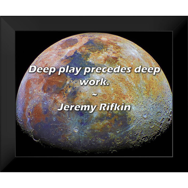 Citation de Jeremy Rifkin: Le jeu profond précède le travail profond.
