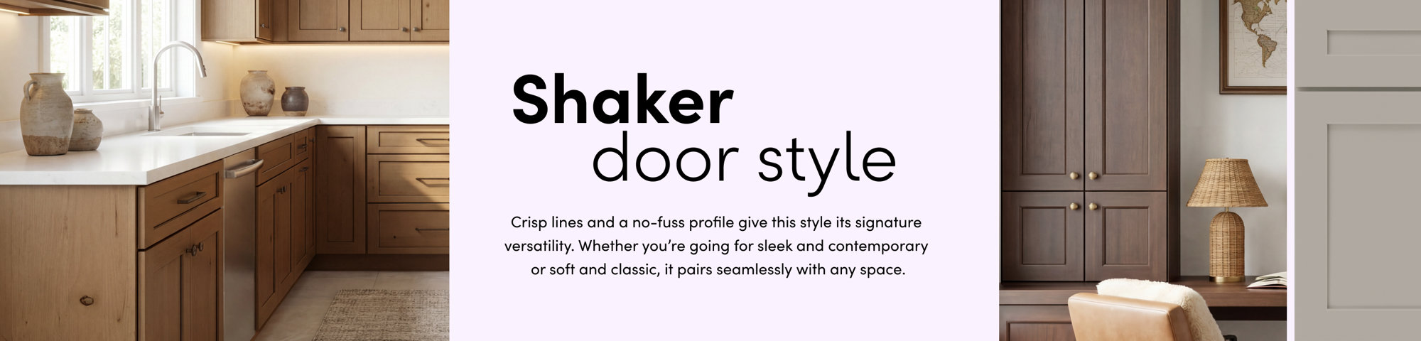 Shaker door style: whether you're going for sleek and contemporary or soft and classic, it pairs seamlessly with any space.