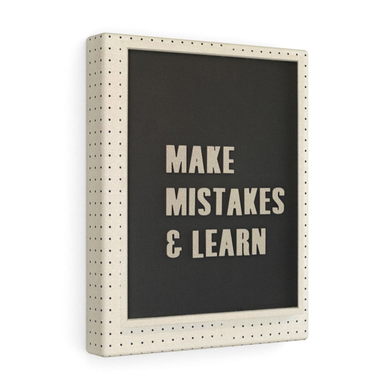 Makes Mistakes And Learn - Wrapped Canvas Print, 46cm H x 30cm W