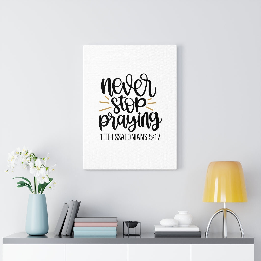 Never Stop Praying 1 Thessalonians 5:17 - Wrapped Canvas Print