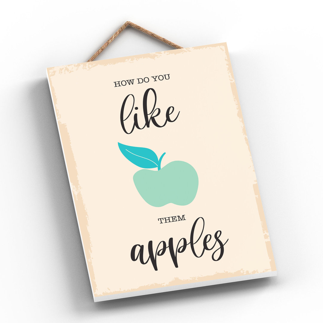 How Do You Like Them Apples Wooden Hanging Plaque