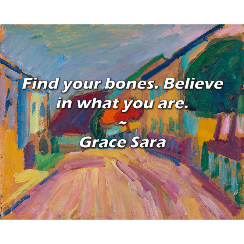 Citation de Grace Sara: Trouvez vos os. Croyez en ce que vous êtes.