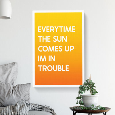 Everytime the Sun Comes up - Wrapped Canvas
