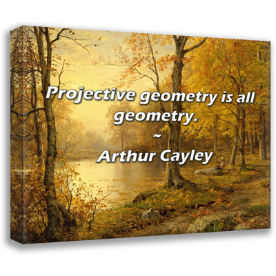 Arthur Cayley Quote: Projective geometry is all geometry.