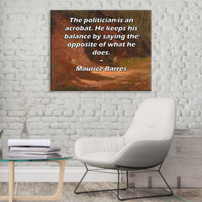 Toile tendue de la galerie ArtsyQuotes par Maurice Barres: «Le politique est un acrobate. Il garde son équilibre en disant le contraire de ce qu'il fait.