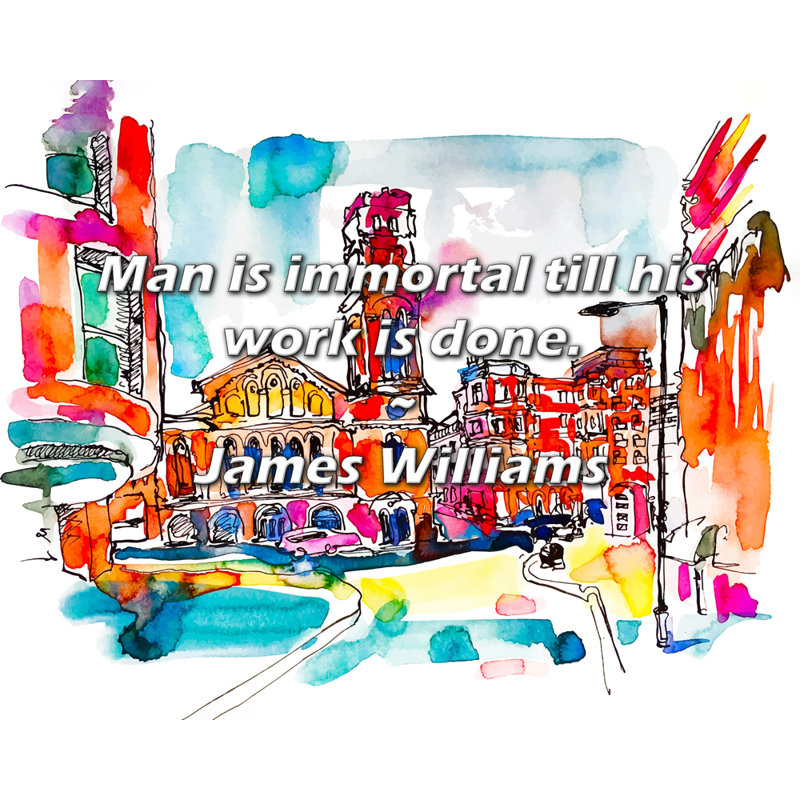 Citation de James Williams: «Un homme est immortel jusqu'à ce que son travail soit terminé., H 15 po x l 18 po