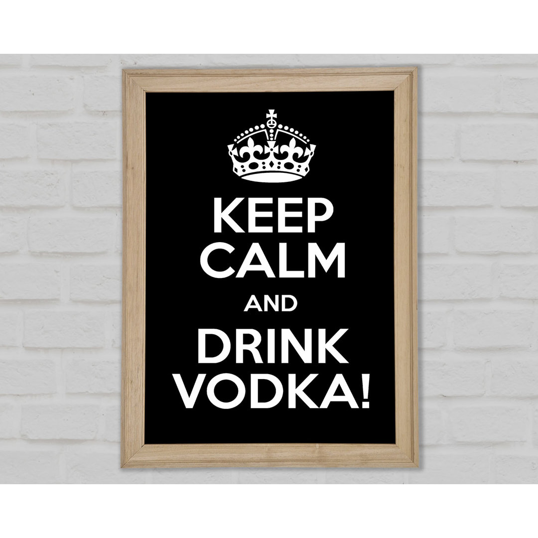 Küche Zitat Keep Calm Vodka Gerahmter Druck