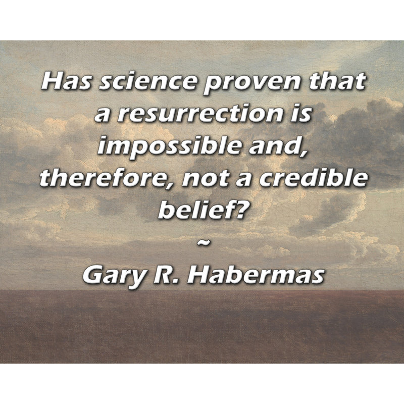 Toile tendue de la galerie ArtsyQuotes par Gary R. Habermas: «La science a-t-elle prouvé qu'une résurgation est impossible et donc pas une croyance crédible?
