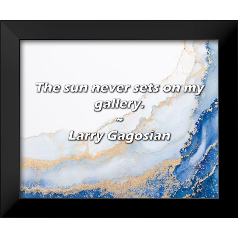 Larry Gagosian Quote: The sun never sets on my gallery.