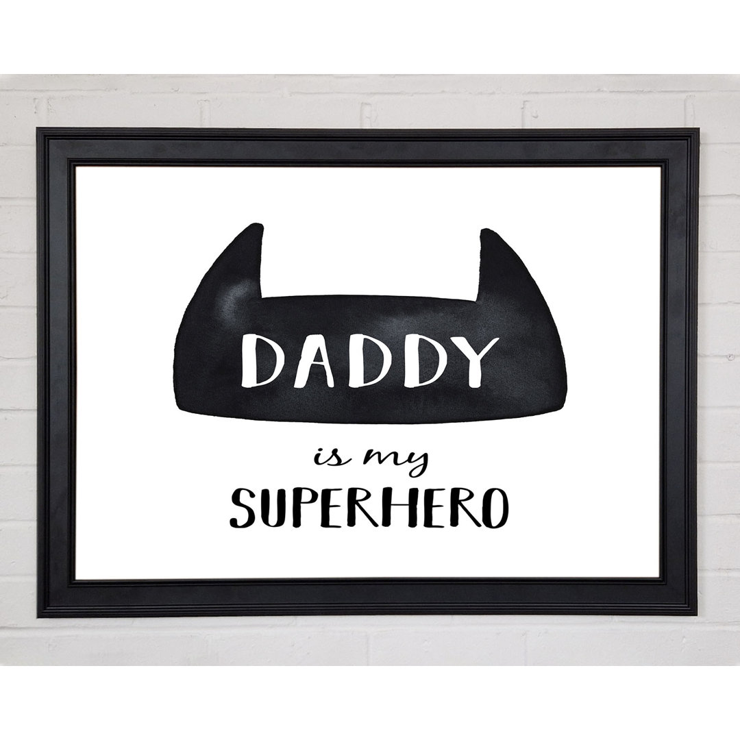 Daddy Is My Superhero Gerahmter Druck