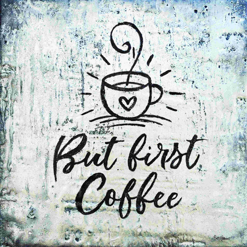 " But First Coffee " by Britt Hallowell, 12" H x 12" W  