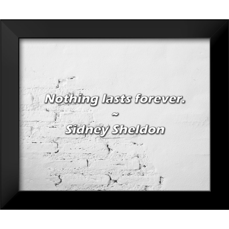 Sidney Sheldon Quote: Nothing lasts forever.