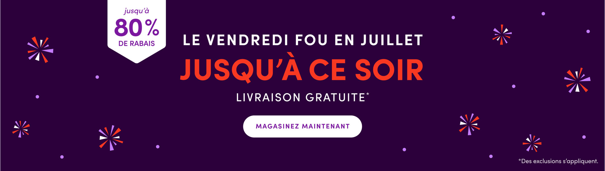 Le Vendredi fou en juillet : jusqu'à 80 % de rabais, jusqu'à ce soir, livraison gratuite, magasinez maintenant. Des exclusions s'appliquent.