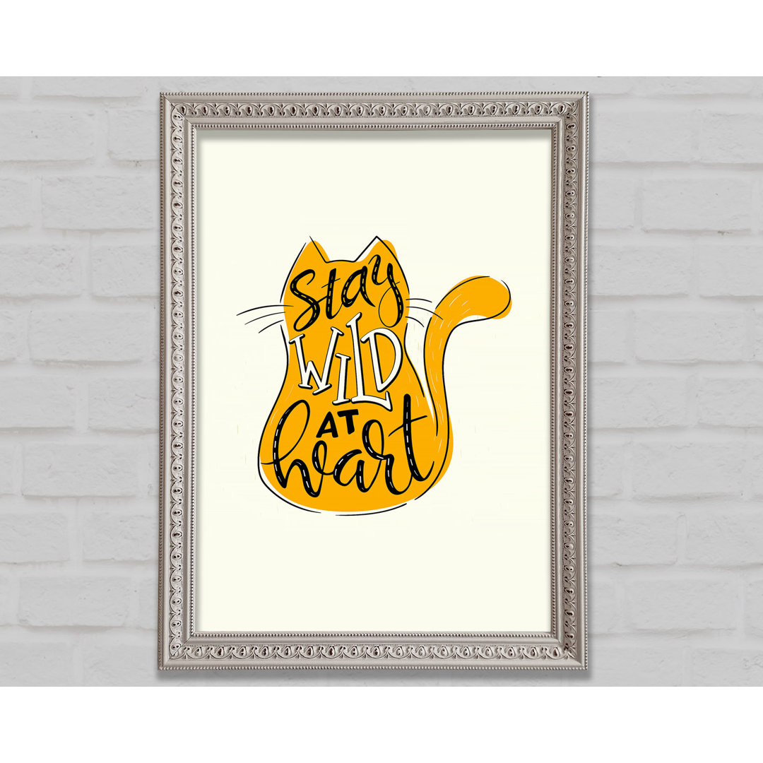 Stay Wild At Heart Katze Gerahmter Druck