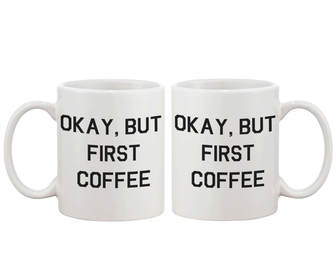 Okay, But First Coffee Ceramic Coffee Mug 365 Printing Inc