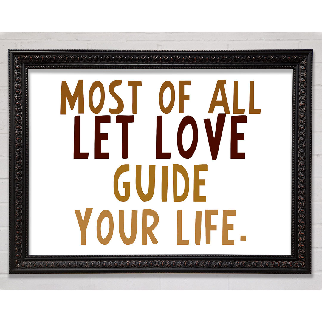 Love Quote Most Of All Let Love Guide Your Life - Single Picture Frame Art Prints