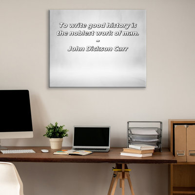 Latitude Run® Gallery Wrapped Canvas By John Dickson Carr: "To write good history is the noblest work