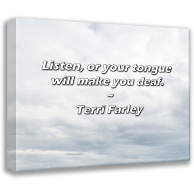 Terri Farley Quote: Listen, or your tongue will make you deaf.