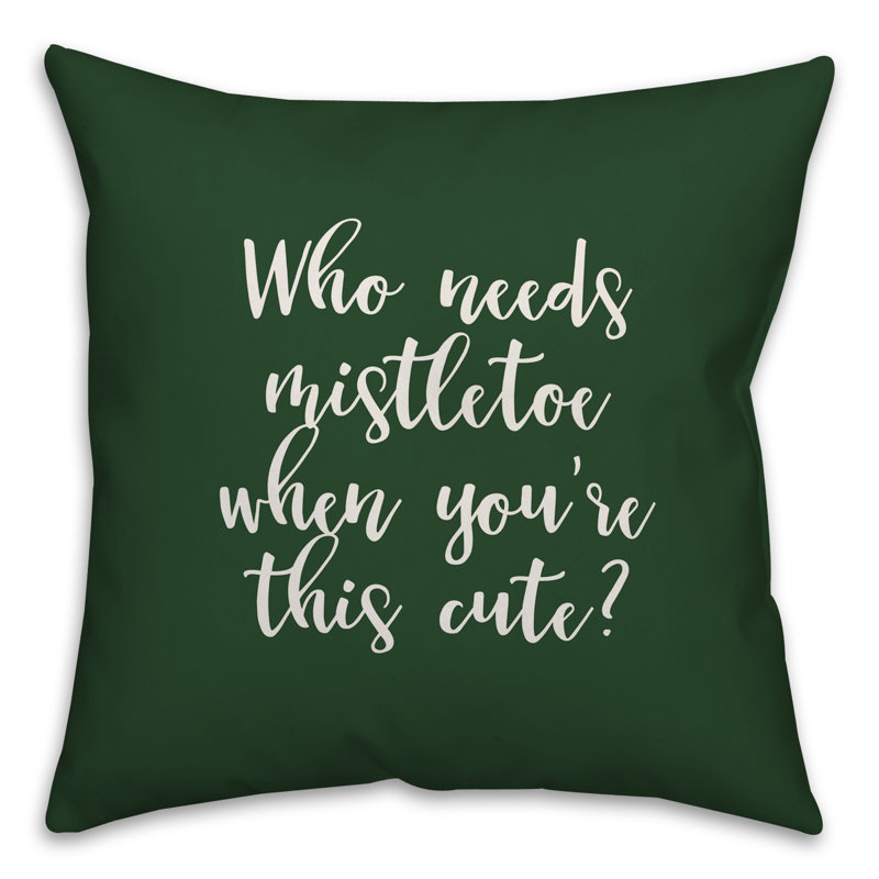  «Who Needs Mistletoe When Youre», ce joli coussin décoratif, Vert foncé, Coussin décoratif