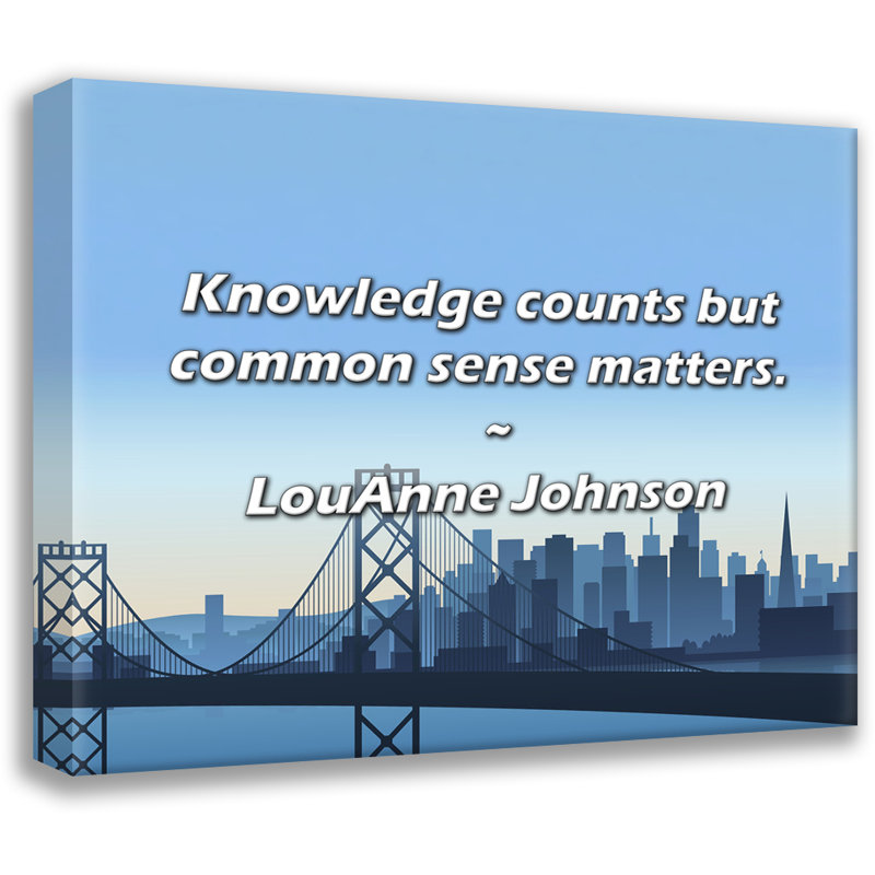 Artsy Quote "Knowledge counts but common sense matters." By LouAnne Johnson Gallery Wrapped Canvas