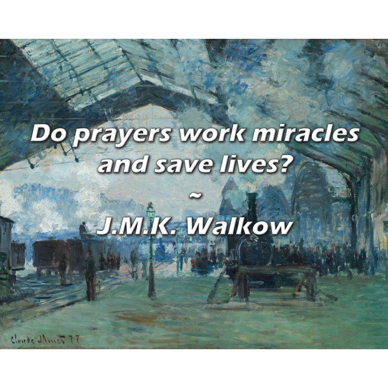 J.M.K. Walkow Citation: Les prières font-elles des miracles et sauvent-elles des vie?, H 20 po x l 24 po