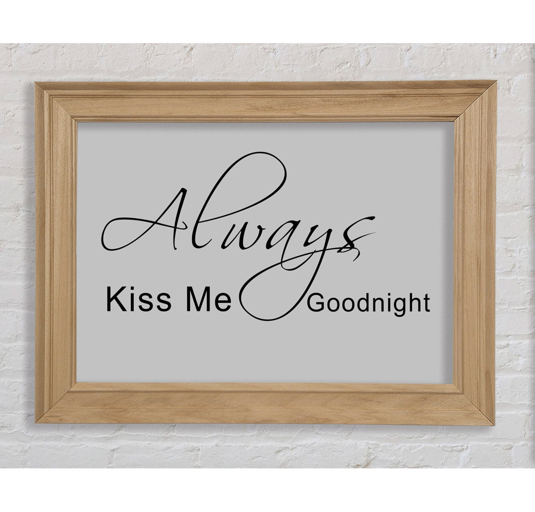 Love Quote Always Kiss Me Goodnight 2 Grau - Einzelne Bilderrahmen Kunstdrucke