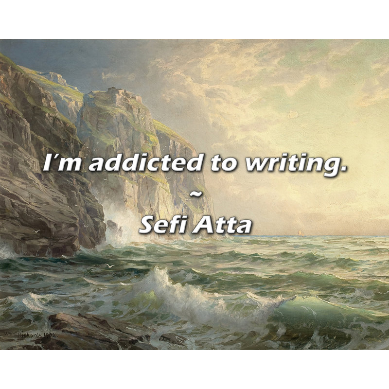 Sefi Atta Quote: I’m addicted to writing., 26" H x 32" W