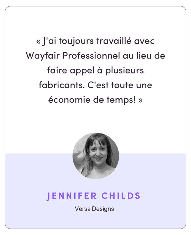 "I worked with Wayfair Professional from the beginning instead of going to different manufacturers. It saved me a lot of time!"