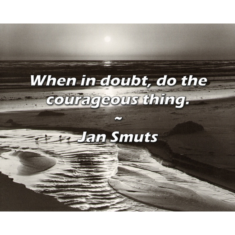 Jan Smuts Citation: En cas de doute, faites la chose courageuse.