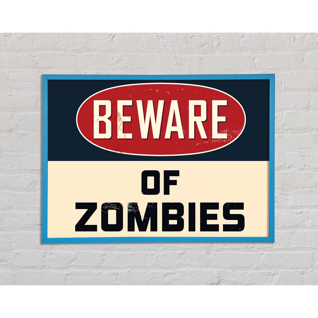 Beware of Zombies - Einzelne Bilderrahmen Kunstdrucke