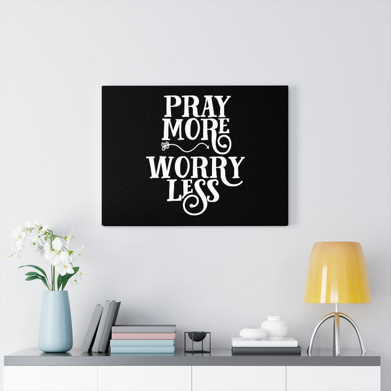 Pray More, Worry Less - Wrapped Canvas Print, 61cm H x 76cm W