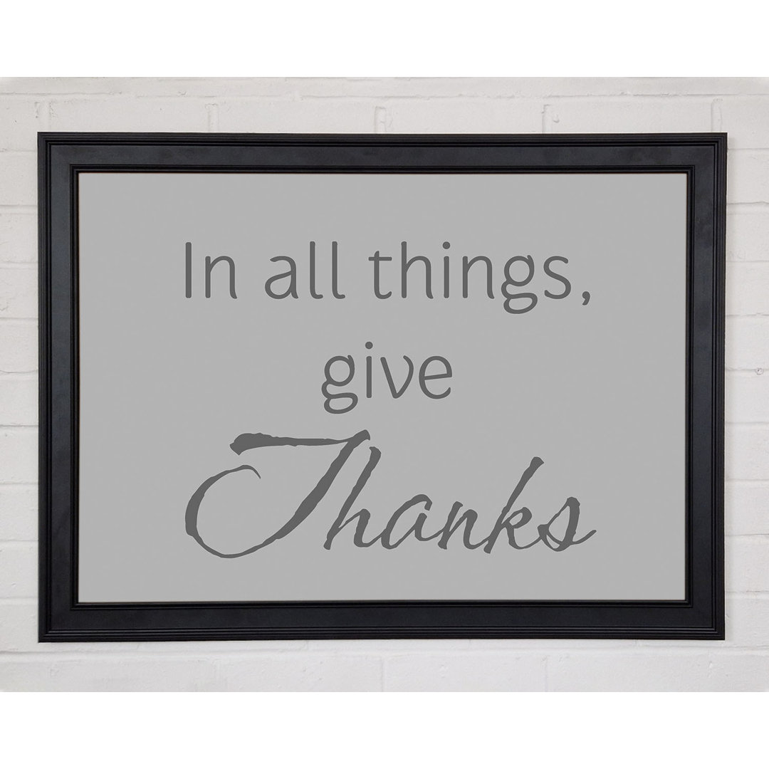 Home Zitat In All Things Give Thanks Grau Gerahmter Druck