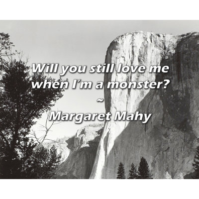 Margaret Mahy Quote: Will you still love me when I’m a monster?