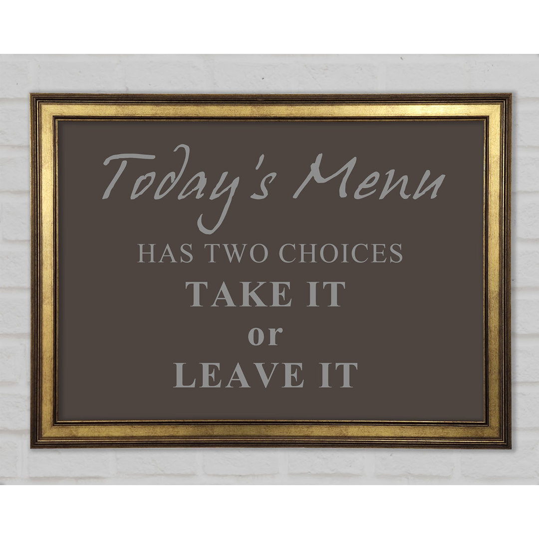 Kitchen Quote Todays Menu Has Two Choices Gerahmter Druck