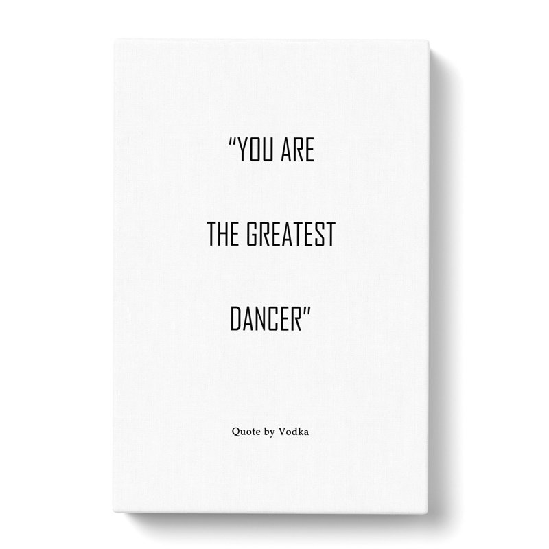 Greatest Dancer - Wrapped Canvas Print, 50cm H x 35cm W x 3cm D