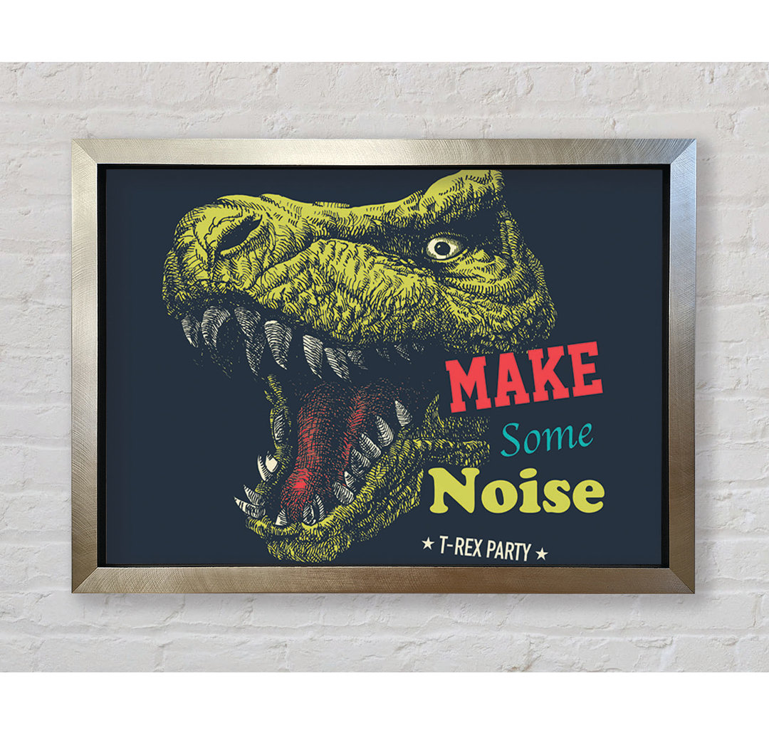 Make Some Noise T-Rex - Einzelne Bilderrahmen Kunstdrucke