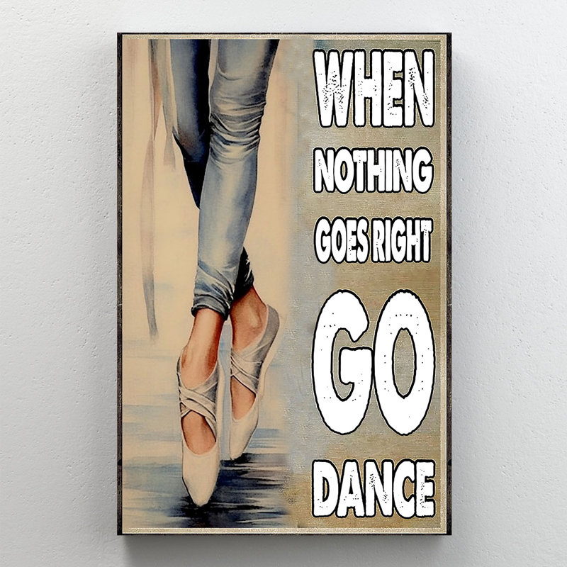 «When Rien Goes Right Go Dance», art mural sur toile tendue - décor de salon, de chambre à coucher ou de bureau