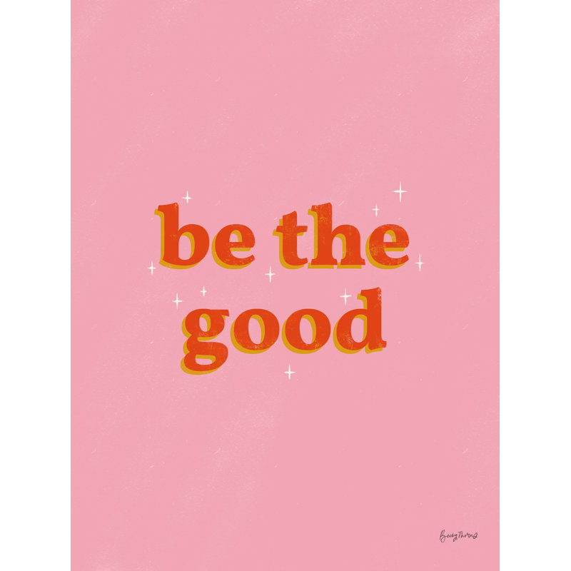 «Be the Good on Canvas» par Becky Thorns, reproduction, H 24 po x l 18 po