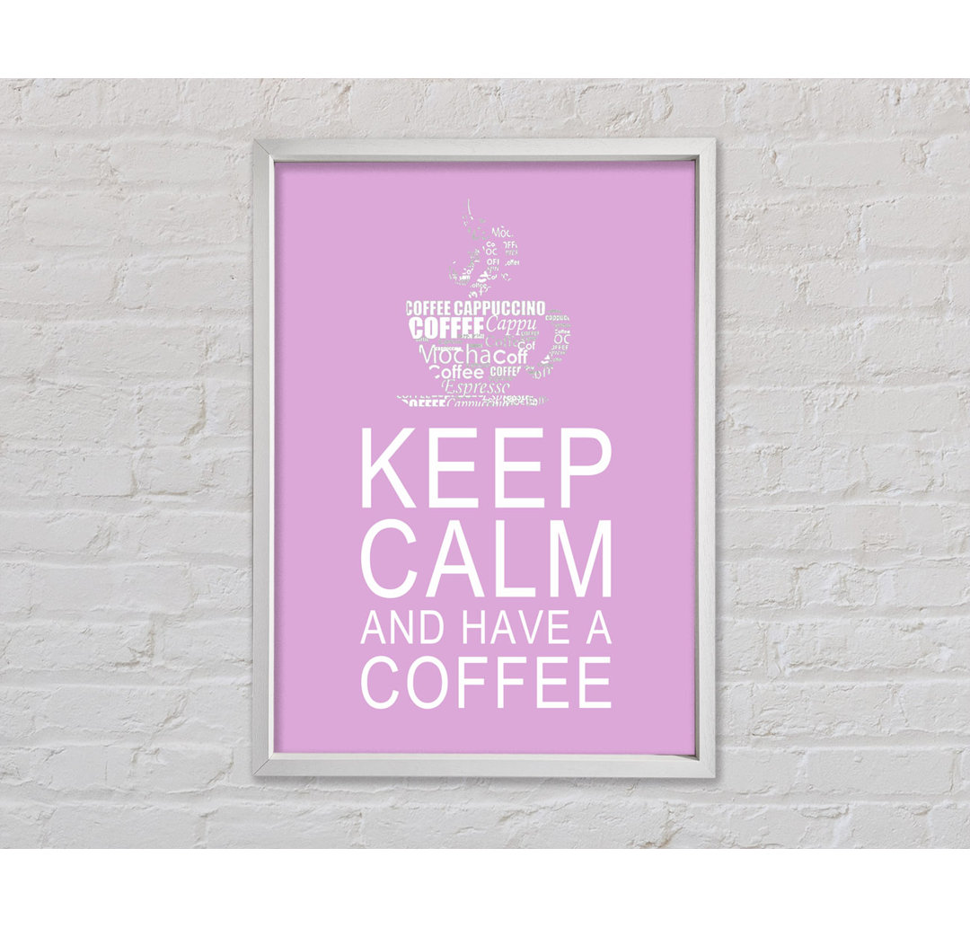 Keep Calm And Have A Coffee - Drucken