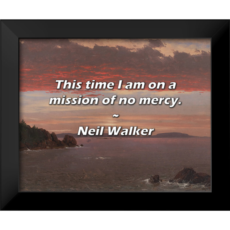Citation de Neil Walker: Cette fois, je suis dans une mission sans pitié.